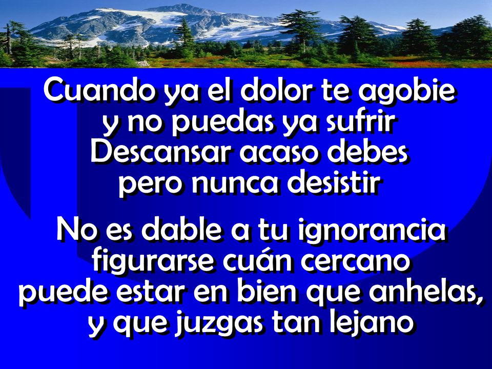 Cuando ya el dolor te agobie y no puedas ya sufrir