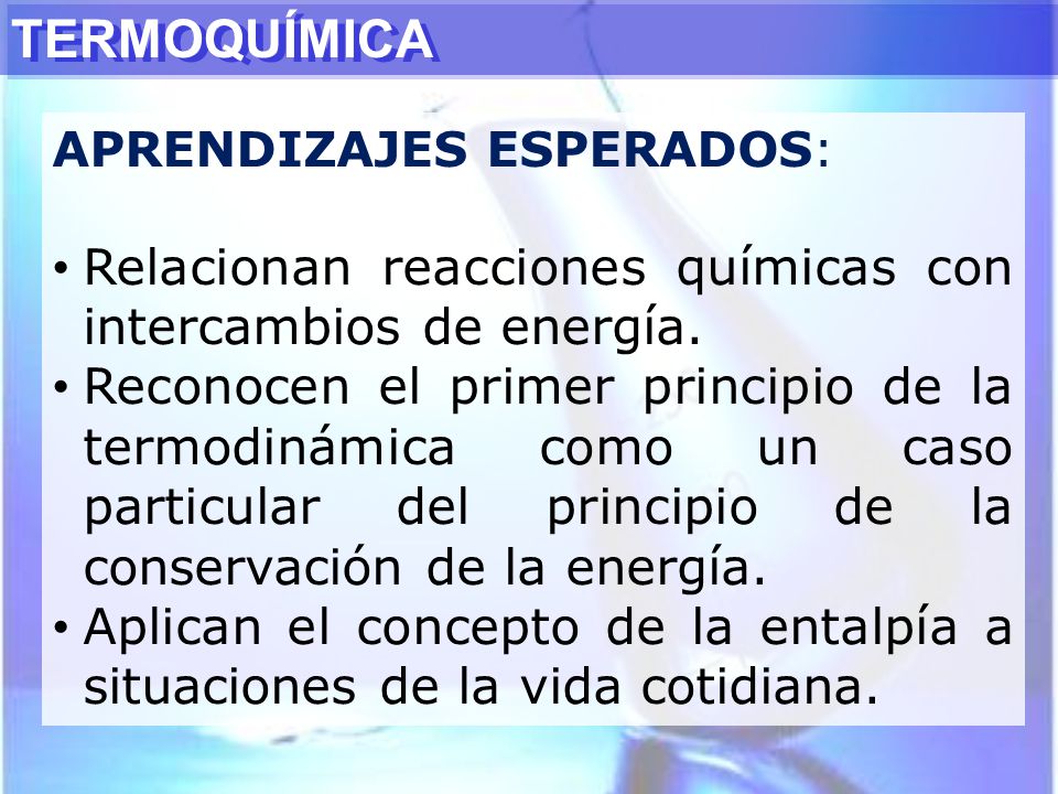 TERMOQUÍMICA APRENDIZAJES ESPERADOS: Relacionan reacciones químicas con intercambios de energía.