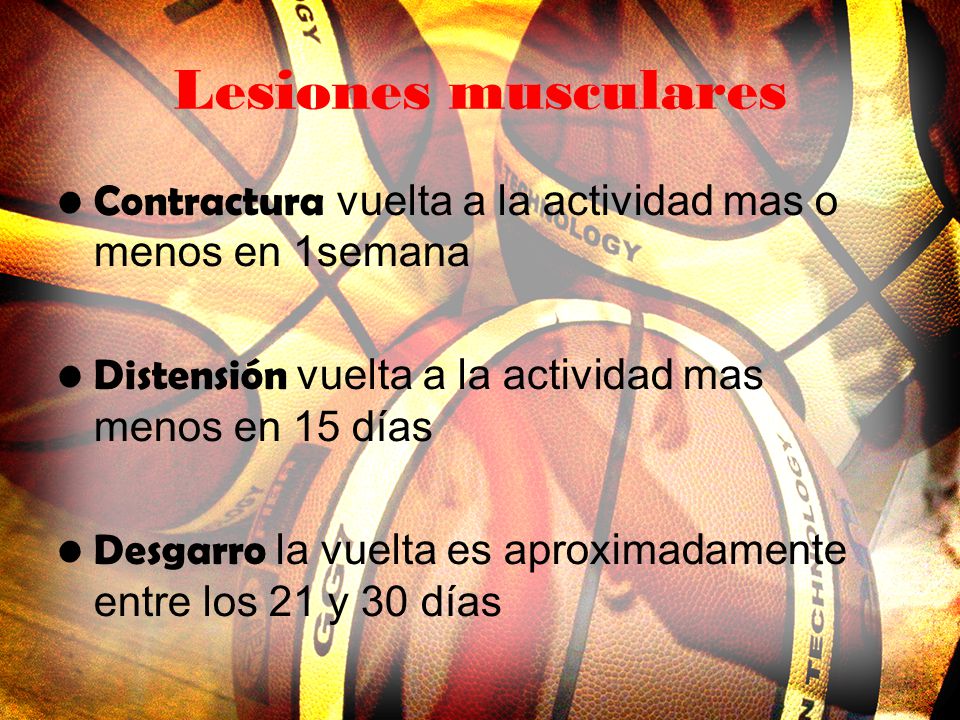 Lesiones musculares Contractura vuelta a la actividad mas o menos en 1semana. Distensión vuelta a la actividad mas menos en 15 días.