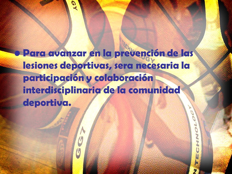Para avanzar en la prevención de las lesiones deportivas, sera necesaria la participación y colaboración interdisciplinaria de la comunidad deportiva.