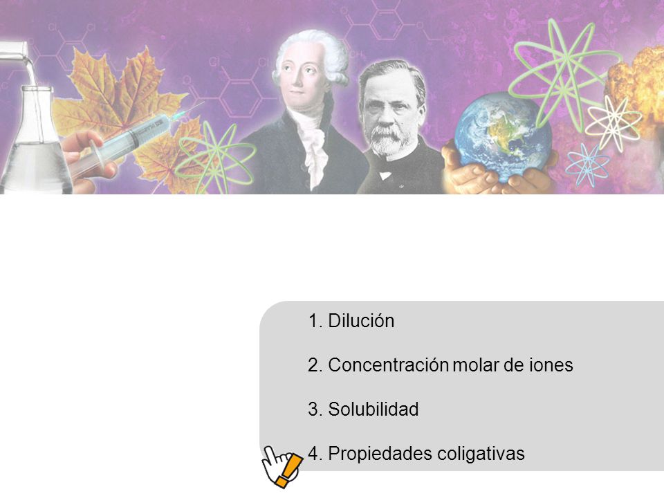 1. Dilución 2. Concentración molar de iones 3. Solubilidad 4. Propiedades coligativas