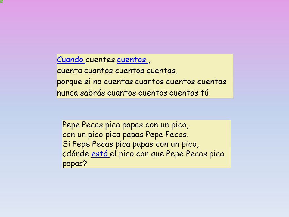 Cuando cuentes cuentos , cuenta cuantos cuentos cuentas, porque si no cuentas cuantos cuentos cuentas nunca sabrás cuantos cuentos cuentas tú