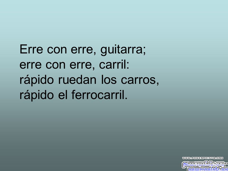Erre con erre, guitarra; erre con erre, carril: rápido ruedan los carros, rápido el ferrocarril.