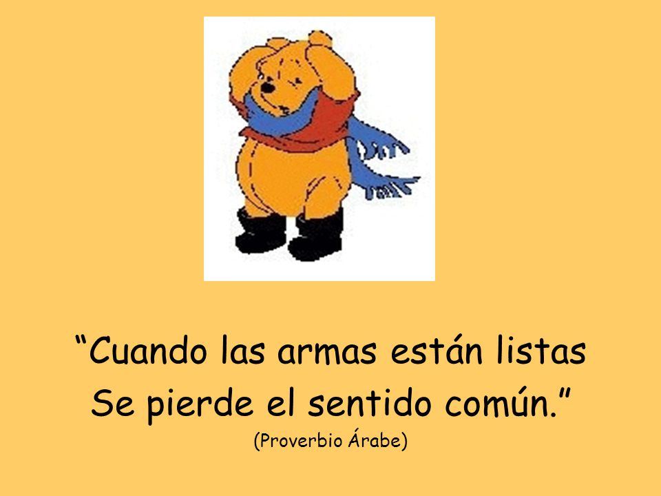 Cuando las armas están listas Se pierde el sentido común.
