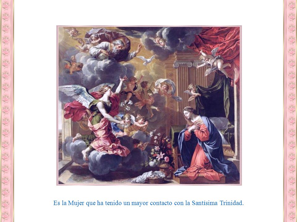 Es la Mujer que ha tenido un mayor contacto con la Santísima Trinidad.
