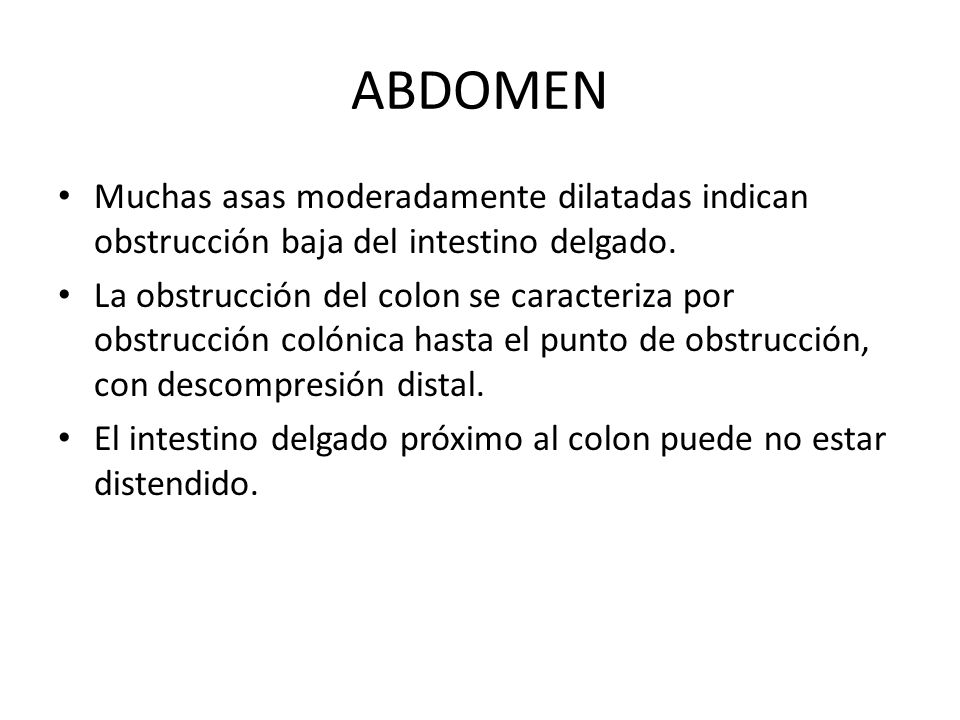 ABDOMEN Muchas asas moderadamente dilatadas indican obstrucción baja del intestino delgado.