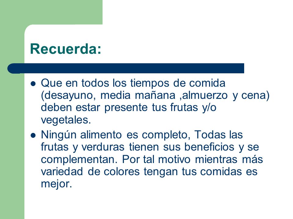 Recuerda: Que en todos los tiempos de comida (desayuno, media mañana ,almuerzo y cena) deben estar presente tus frutas y/o vegetales.