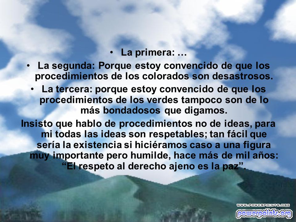 La primera: … La segunda: Porque estoy convencido de que los procedimientos de los colorados son desastrosos.