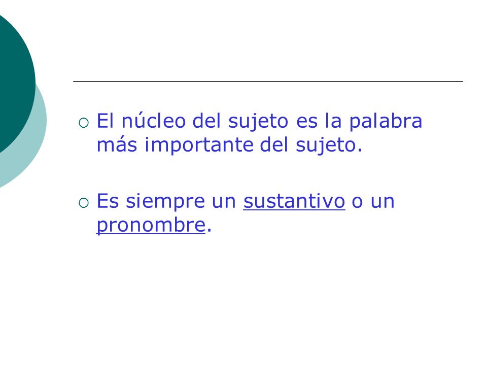 El núcleo del sujeto es la palabra más importante del sujeto.