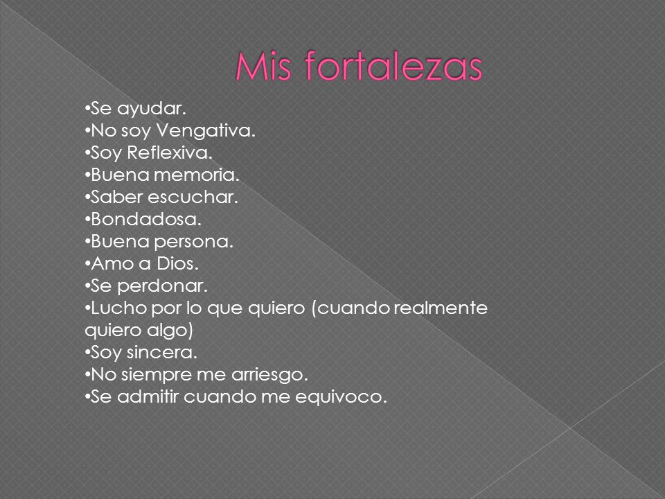 Mis fortalezas Se ayudar. No soy Vengativa. Soy Reflexiva.