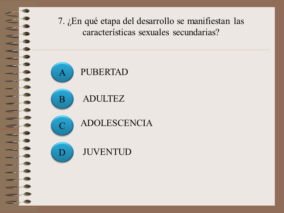 7. ¿En qué etapa del desarrollo se manifiestan las características sexuales secundarias