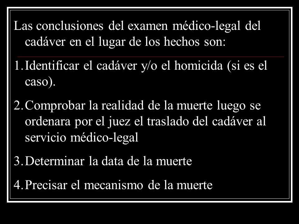 Las conclusiones del examen médico-legal del cadáver en el lugar de los hechos son: