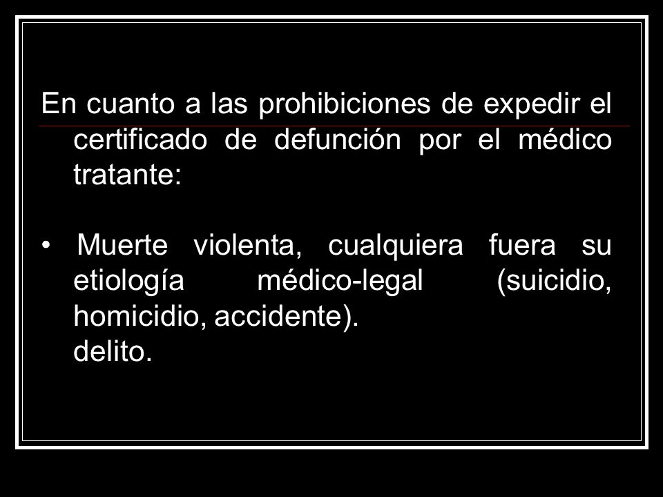 En cuanto a las prohibiciones de expedir el certificado de defunción por el médico tratante: