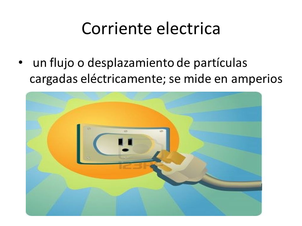 Corriente electrica un flujo o desplazamiento de partículas cargadas eléctricamente; se mide en amperios.