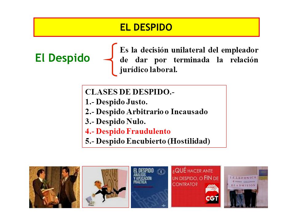 EL DESPIDO El Despido. Es la decisión unilateral del empleador de dar por terminada la relación jurídico laboral.