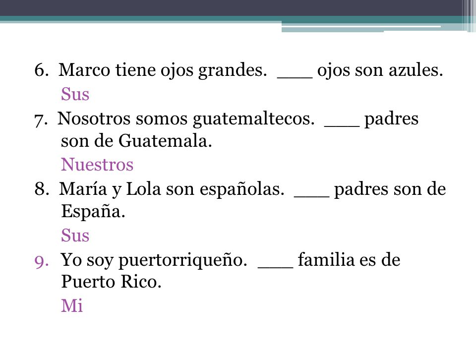 6. Marco tiene ojos grandes. ___ ojos son azules.