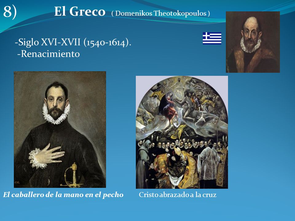 8) El Greco ( Domenikos Theotokopoulos ) -Siglo XVI-XVII ( ).