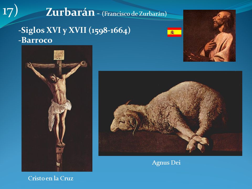 17) Zurbarán - (Francisco de Zurbarán) -Siglos XVI y XVII ( )