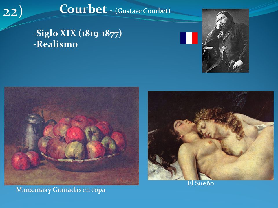 22) Courbet - (Gustave Courbet) -Siglo XIX ( ) -Realismo