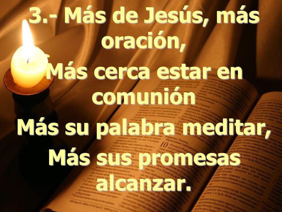 3.- Más de Jesús, más oración, Más cerca estar en comunión
