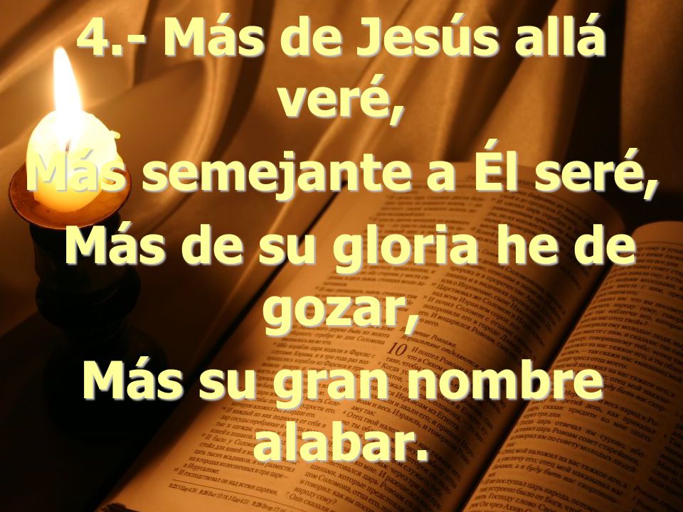 Más de su gloria he de gozar, Más su gran nombre alabar.