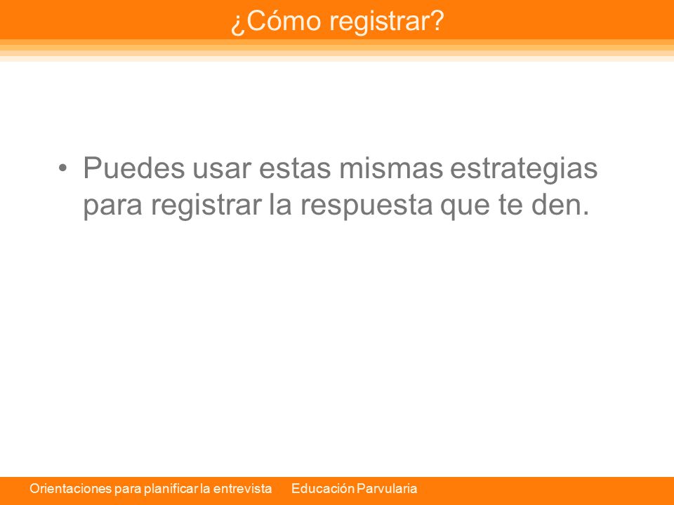 ¿Cómo registrar Puedes usar estas mismas estrategias para registrar la respuesta que te den.