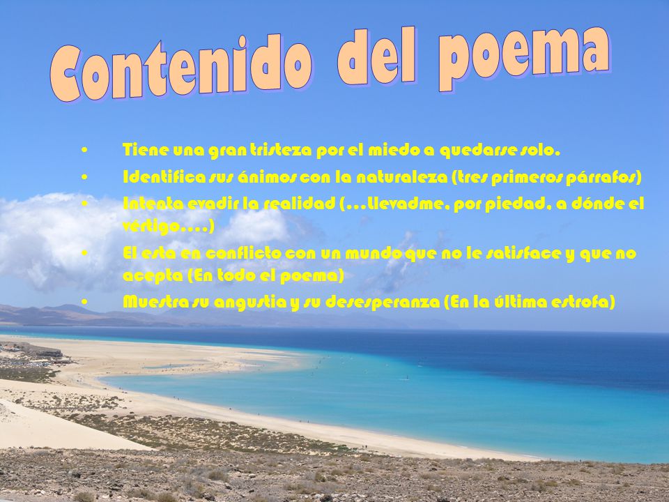 Contenido del poema Tiene una gran tristeza por el miedo a quedarse solo. Identifica sus ánimos con la naturaleza (tres primeros párrafos)