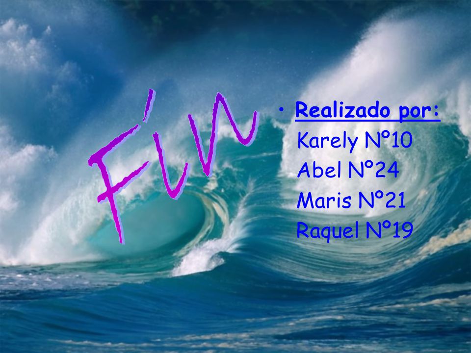 Fin Realizado por: Karely Nº10 Abel Nº24 Maris Nº21 Raquel Nº19