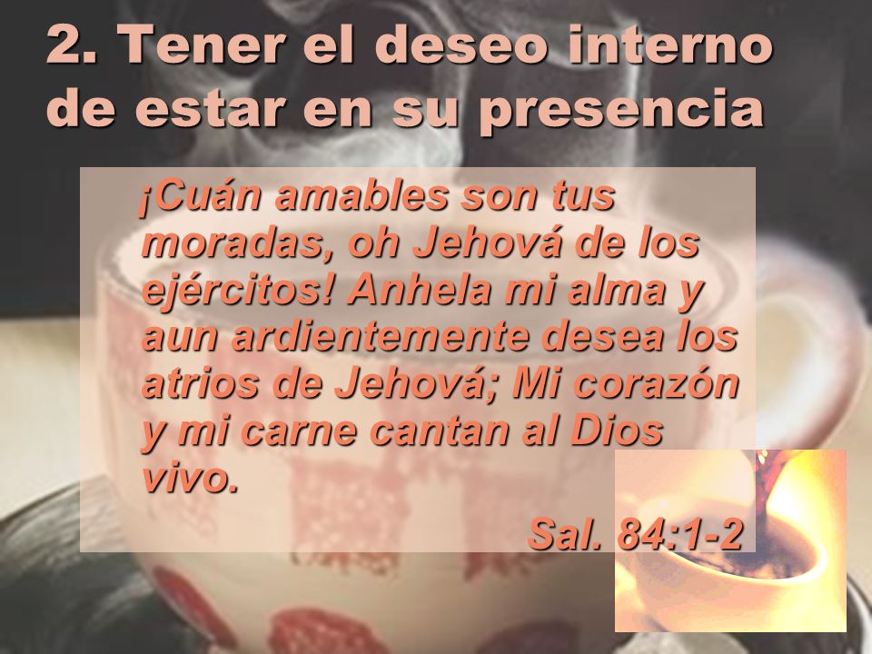 2. Tener el deseo interno de estar en su presencia
