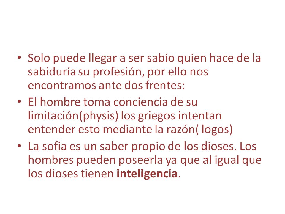 Solo puede llegar a ser sabio quien hace de la sabiduría su profesión, por ello nos encontramos ante dos frentes: