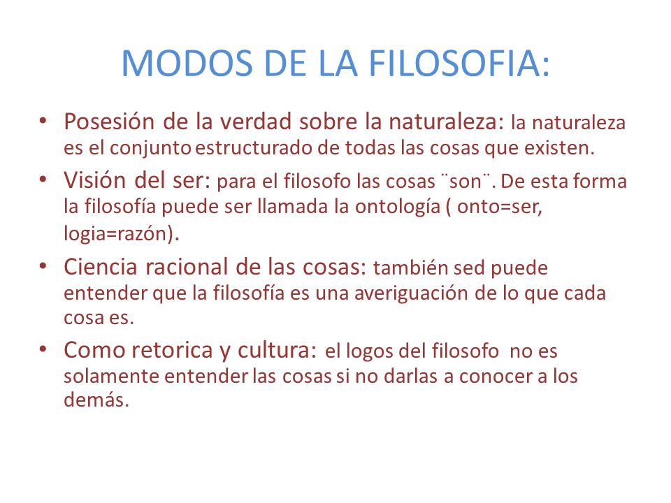 MODOS DE LA FILOSOFIA: Posesión de la verdad sobre la naturaleza: la naturaleza es el conjunto estructurado de todas las cosas que existen.