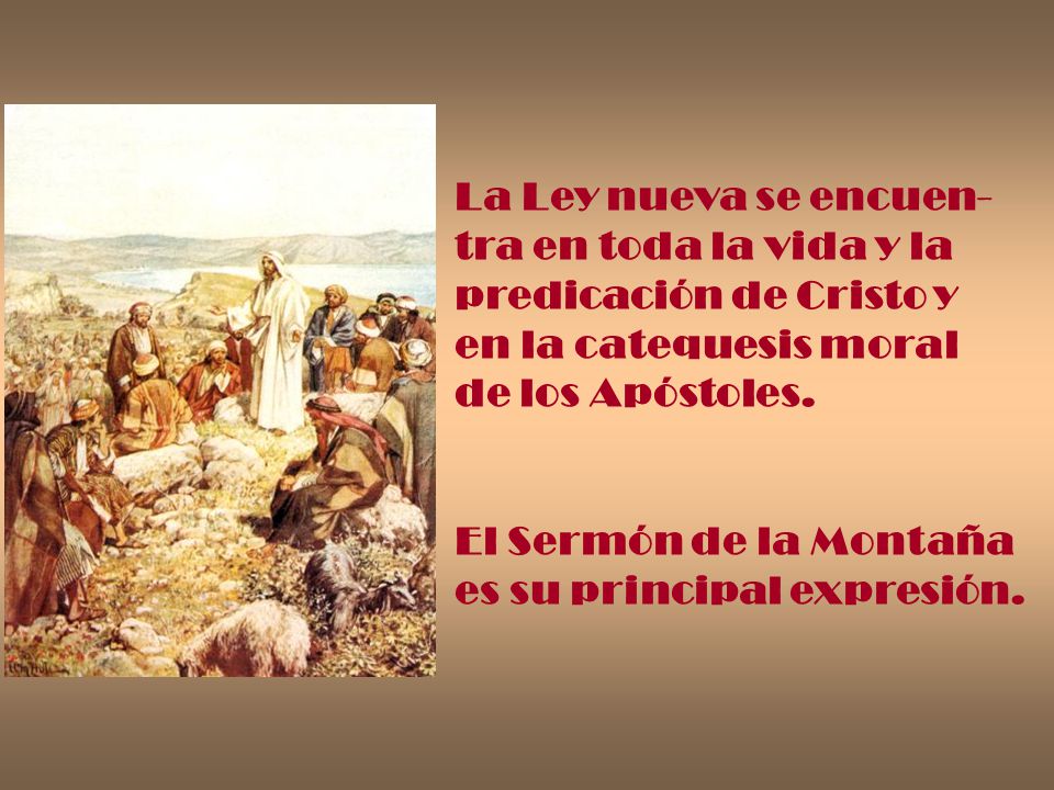 La Ley nueva se encuen- tra en toda la vida y la. predicación de Cristo y. en la catequesis moral.