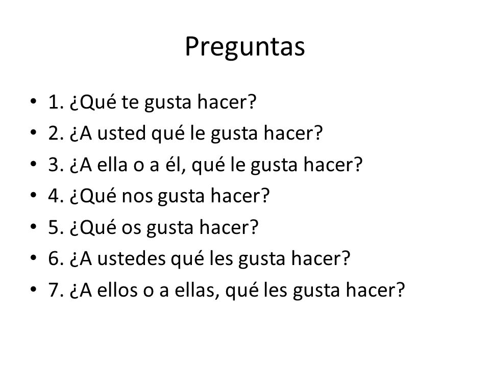 Preguntas 1. ¿Qué te gusta hacer 2. ¿A usted qué le gusta hacer