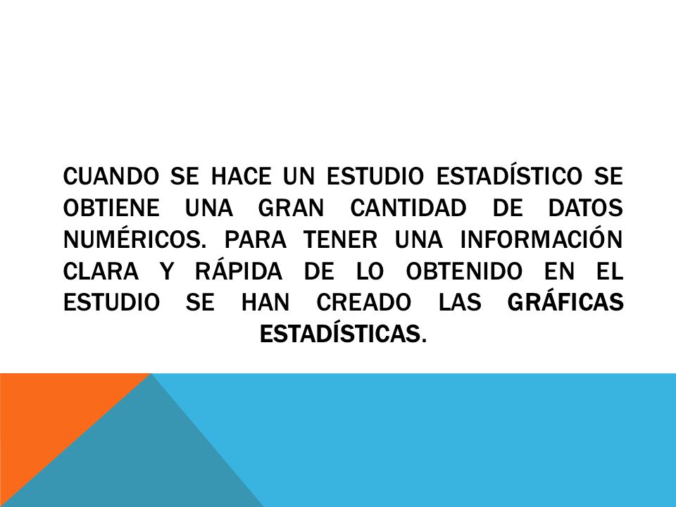 Cuando se hace un estudio estadístico se obtiene una gran cantidad de datos numéricos.
