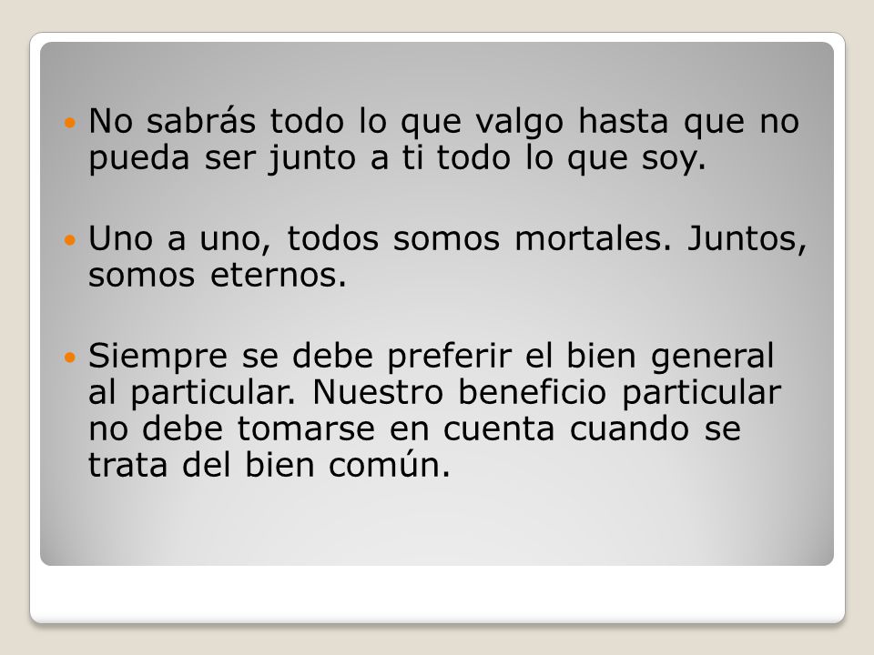 No sabrás todo lo que valgo hasta que no pueda ser junto a ti todo lo que soy.