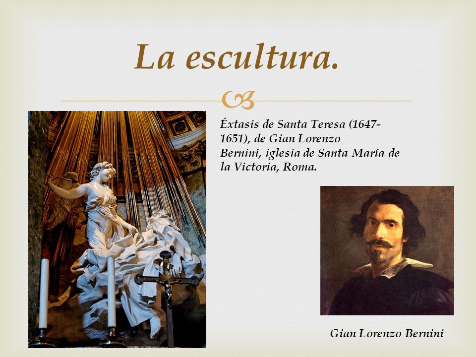 La escultura. Éxtasis de Santa Teresa ( ), de Gian Lorenzo Bernini, iglesia de Santa María de la Victoria, Roma.