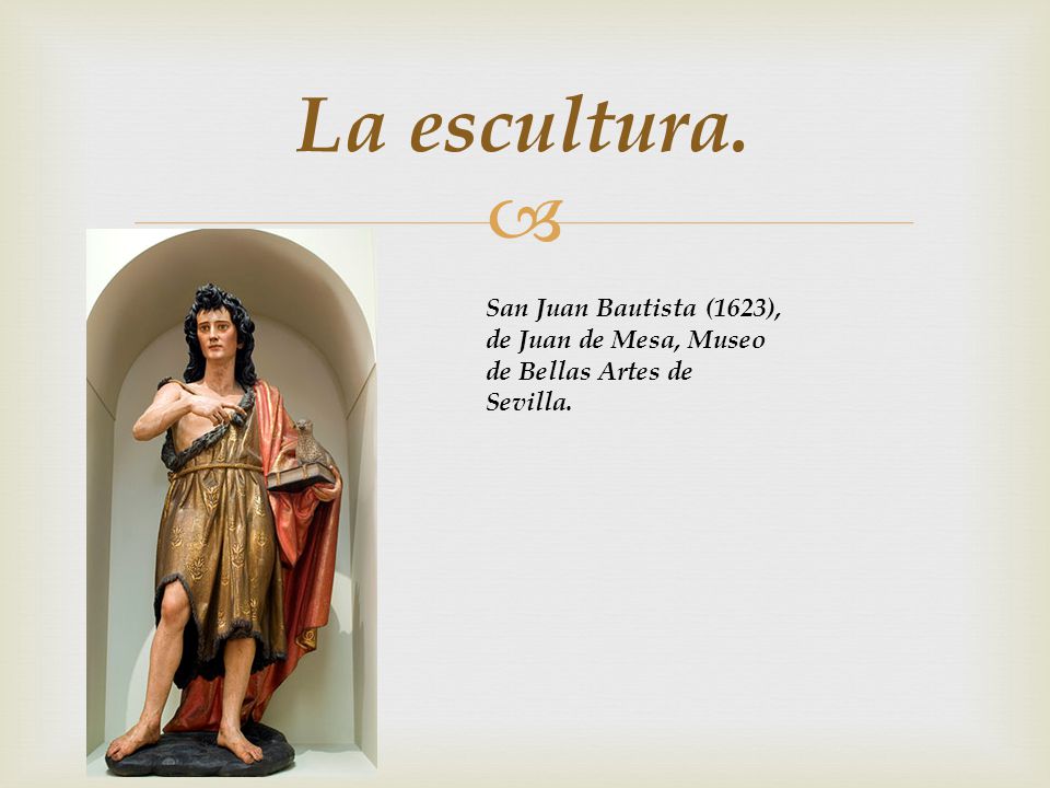 La escultura. San Juan Bautista (1623), de Juan de Mesa, Museo de Bellas Artes de Sevilla.
