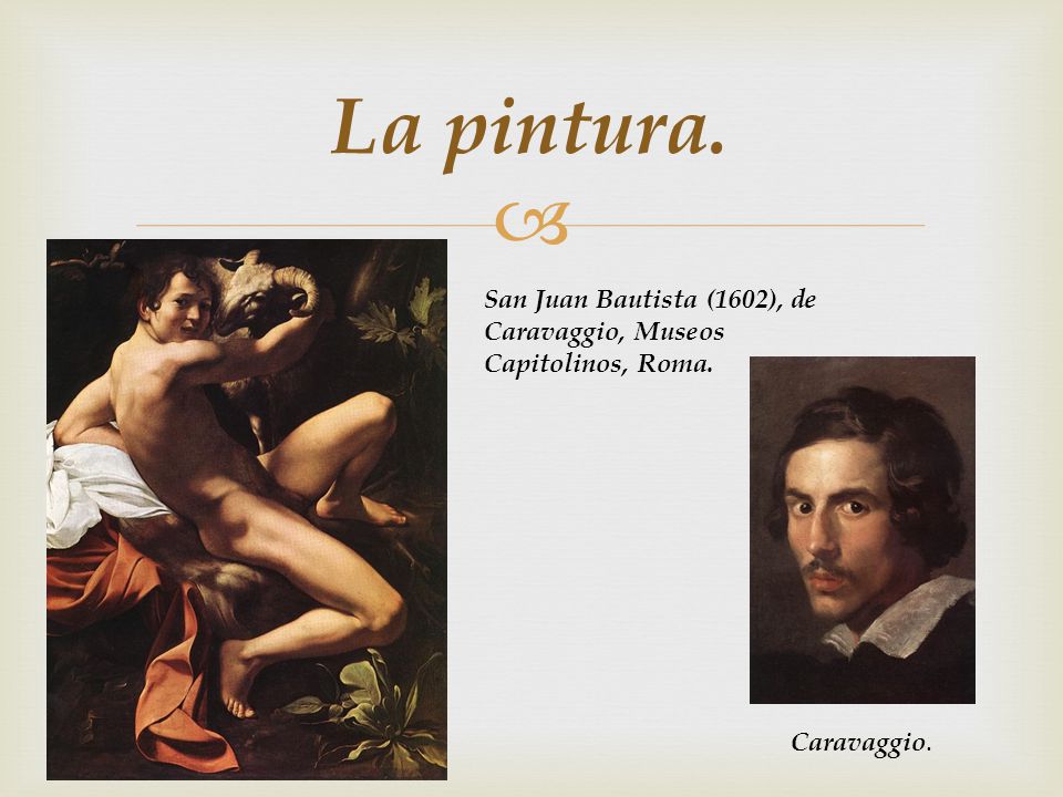 La pintura. San Juan Bautista (1602), de Caravaggio, Museos Capitolinos, Roma. Caravaggio.