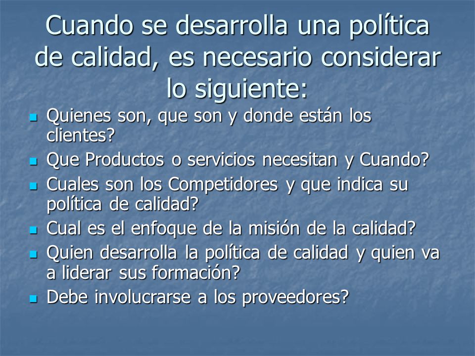 Cuando se desarrolla una política de calidad, es necesario considerar lo siguiente: