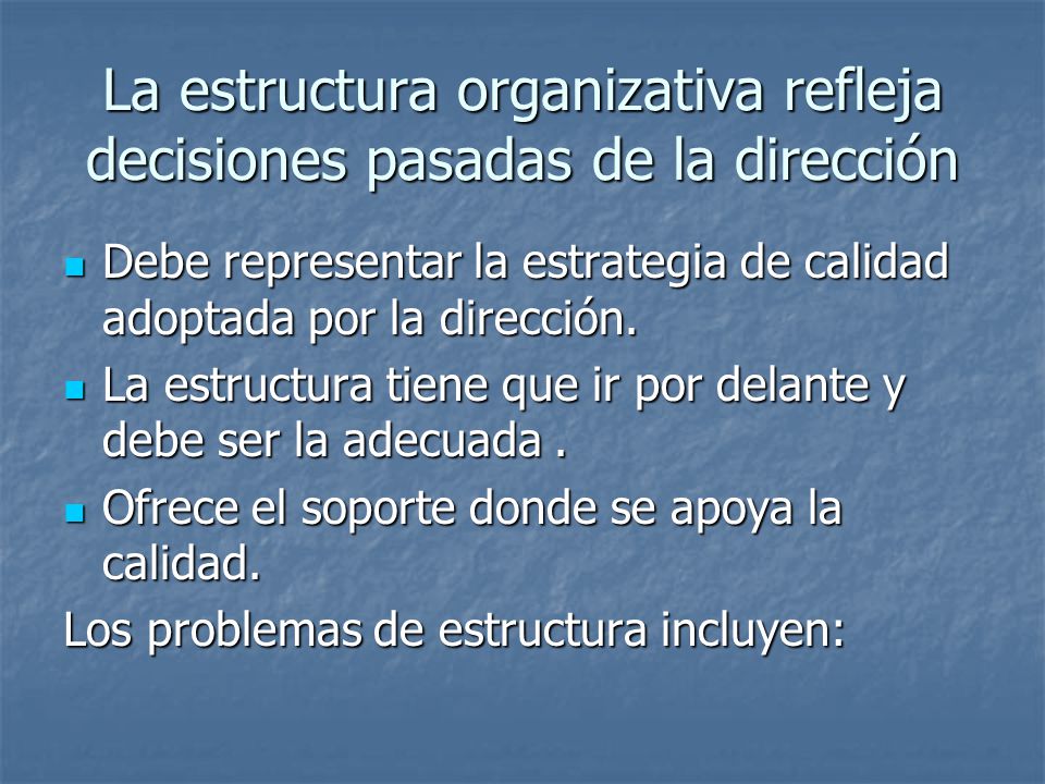La estructura organizativa refleja decisiones pasadas de la dirección