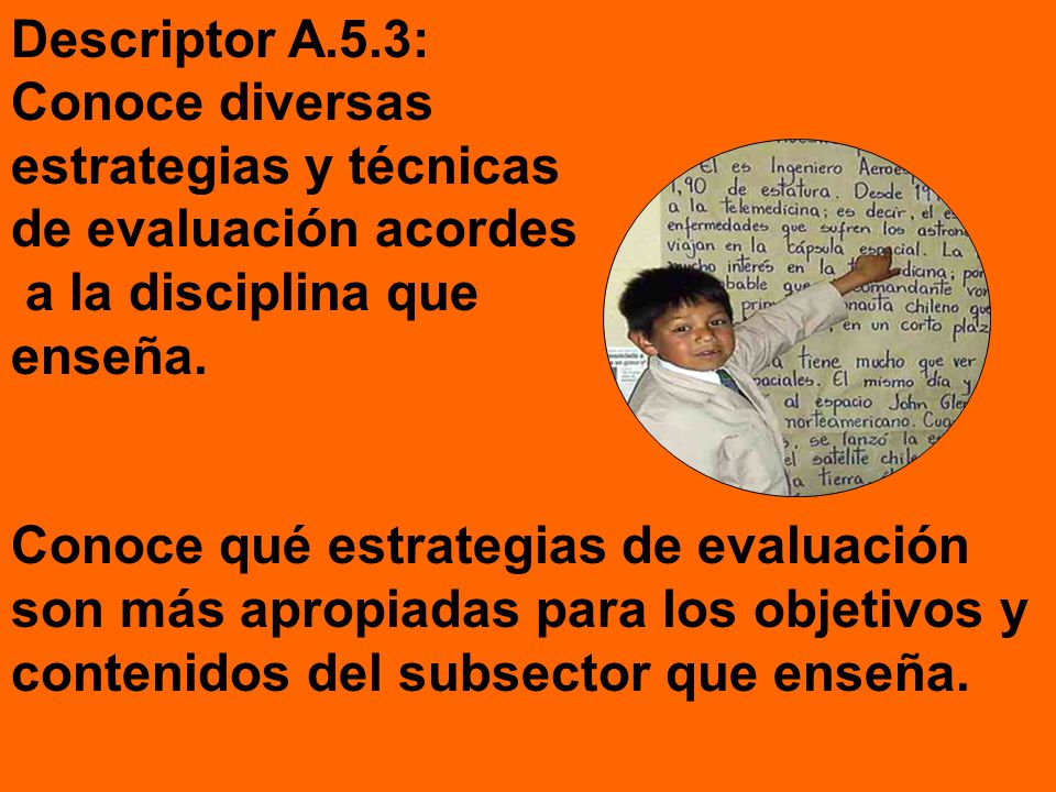 Descriptor A.5.3: Conoce diversas. estrategias y técnicas. de evaluación acordes. a la disciplina que.