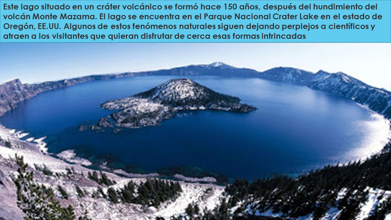 Este lago situado en un cráter volcánico se formó hace 150 años, después del hundimiento del volcán Monte Mazama.