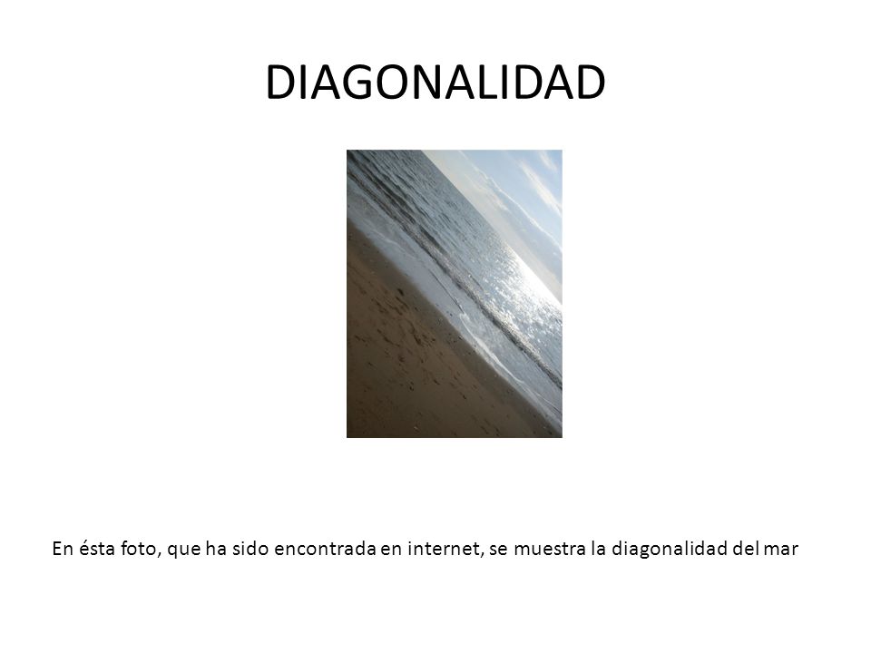 DIAGONALIDAD En ésta foto, que ha sido encontrada en internet, se muestra la diagonalidad del mar
