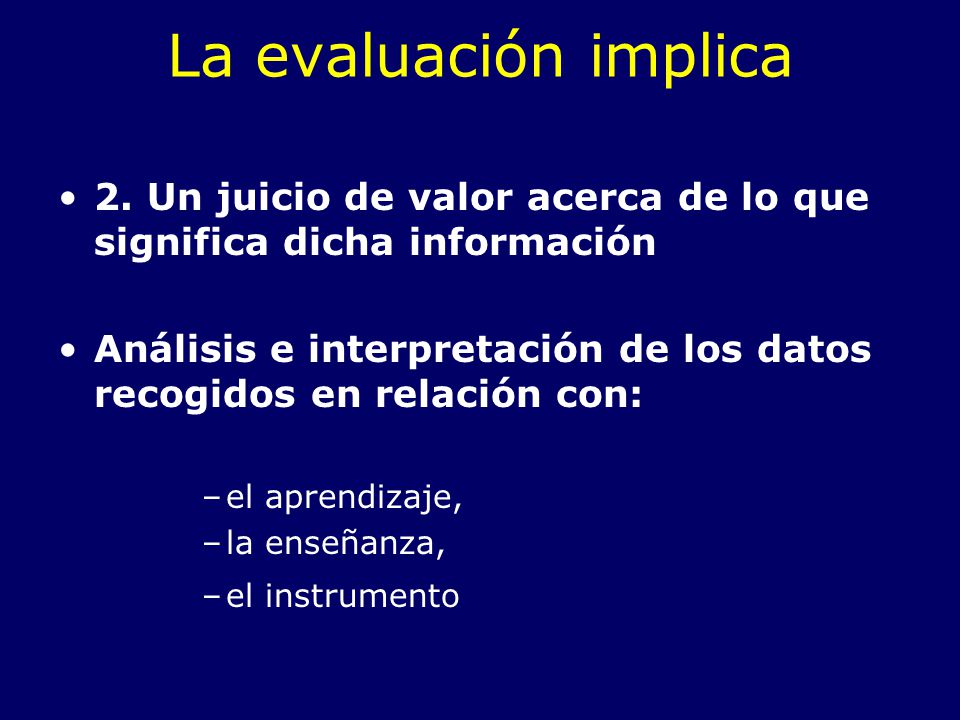 La evaluación implica 2. Un juicio de valor acerca de lo que significa dicha información.