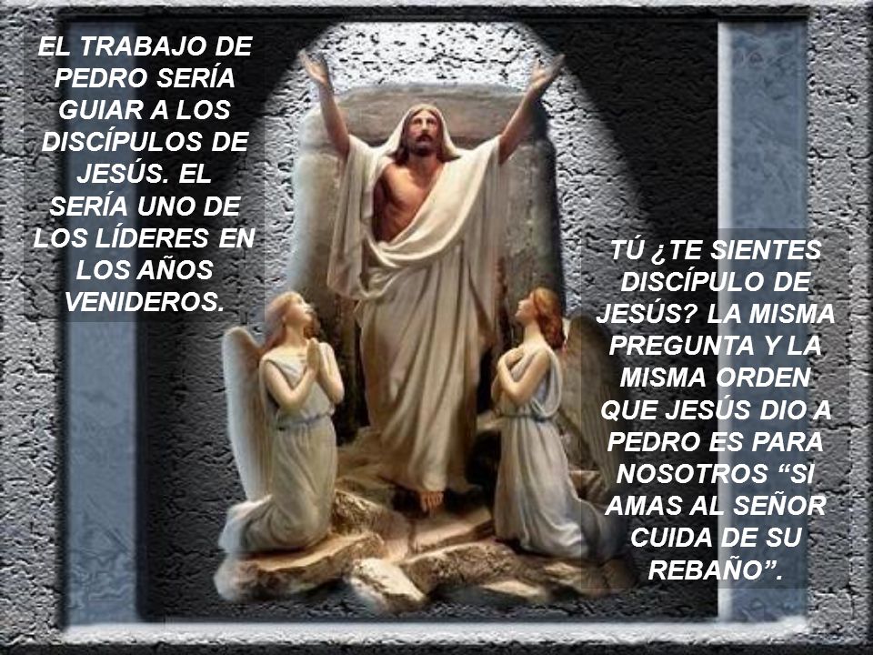 EL TRABAJO DE PEDRO SERÍA GUIAR A LOS DISCÍPULOS DE JESÚS