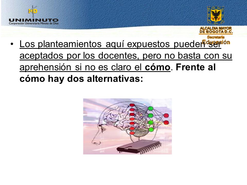 Los planteamientos aquí expuestos pueden ser aceptados por los docentes, pero no basta con su aprehensión si no es claro el cómo.