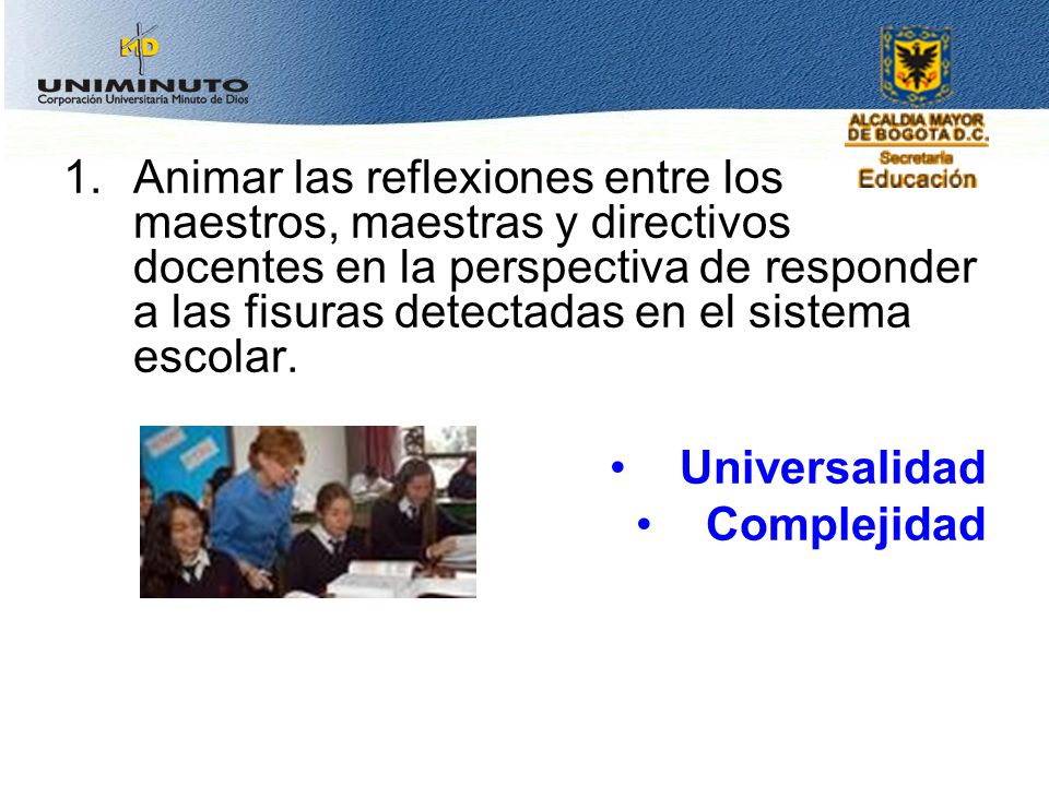 Animar las reflexiones entre los maestros, maestras y directivos docentes en la perspectiva de responder a las fisuras detectadas en el sistema escolar.
