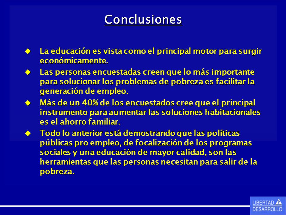 Conclusiones La educación es vista como el principal motor para surgir económicamente.