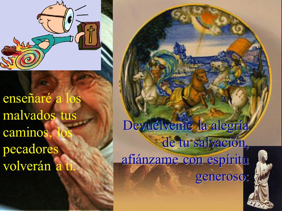 enseñaré a los malvados tus caminos, los pecadores volverán a ti.