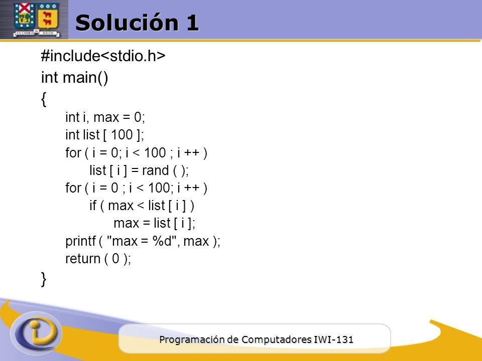 Solución 1 #include<stdio.h> int main() { } int i, max = 0;